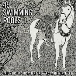 49 Swimming Pools : Triumphs and Disasters, Rewards and Fairytales
